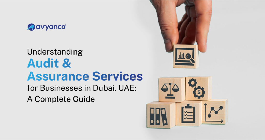 Understanding Audit & Assurance Services for Businesses in Dubai, UAE: A Complete Guide