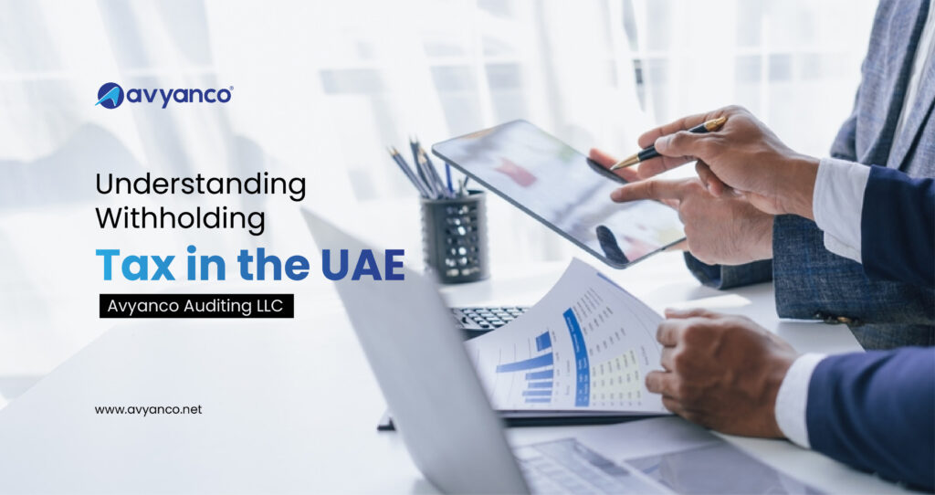 Understanding Withholding Tax in the UAE – Avyanco Auditing LLC